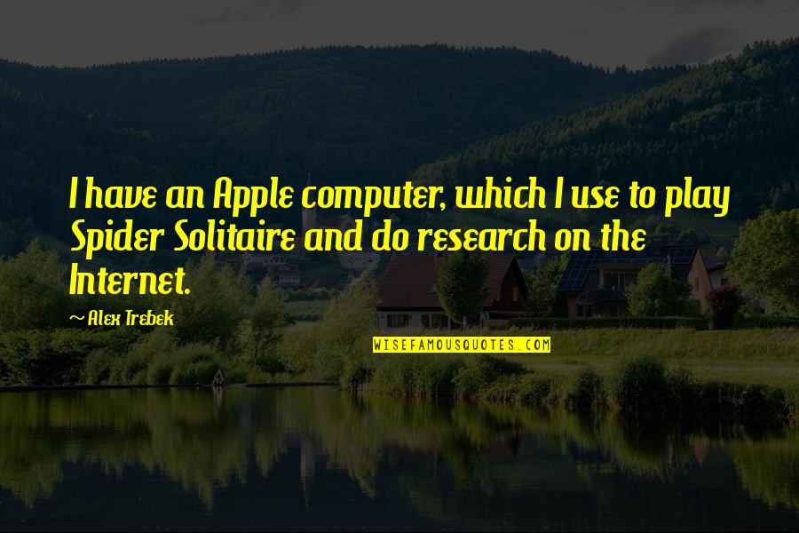Good Flirts Quotes By Alex Trebek: I have an Apple computer, which I use Good Flirts Quotes By Alex Trebek: I have an Apple computer, which I use