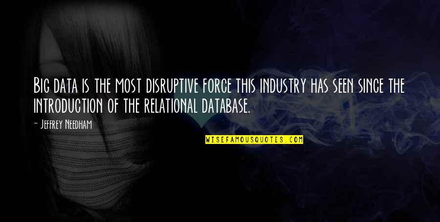 Good Flirts Quotes By Jeffrey Needham: Big data is the most disruptive force this Good Flirts Quotes By Jeffrey Needham: Big data is the most disruptive force this