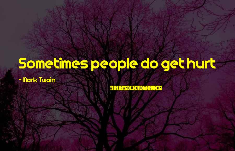 Good Follow Me Quotes By Mark Twain: Sometimes people do get hurt