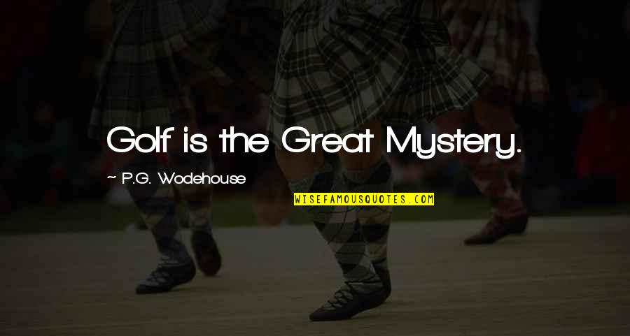 Good Follows Bad Quotes By P.G. Wodehouse: Golf is the Great Mystery.
