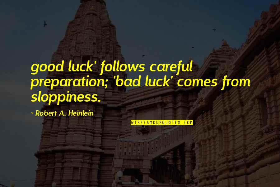 Good Follows Bad Quotes By Robert A. Heinlein: good luck' follows careful preparation; 'bad luck' comes