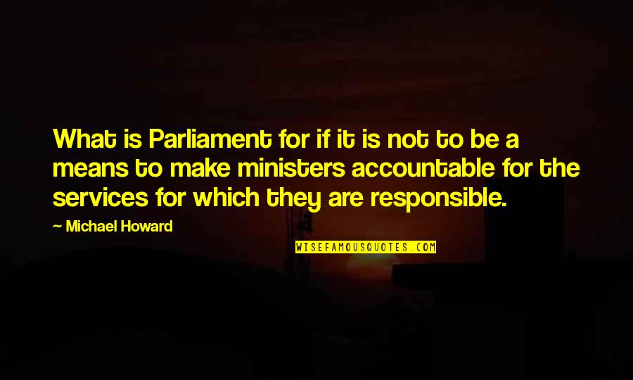 Good Food And Art Quotes By Michael Howard: What is Parliament for if it is not Good Food And Art Quotes By Michael Howard: What is Parliament for if it is not