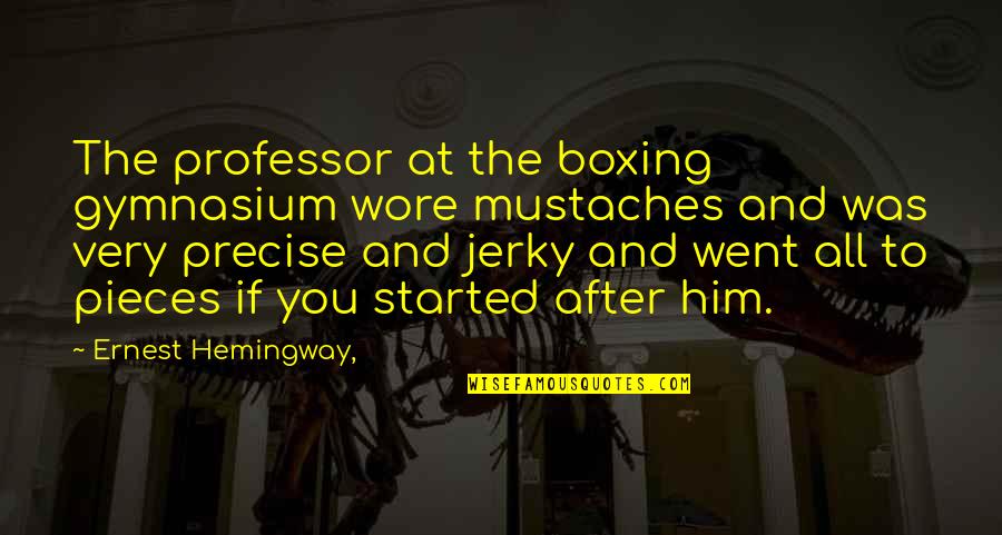 Good Food And Family Quotes By Ernest Hemingway,: The professor at the boxing gymnasium wore mustaches