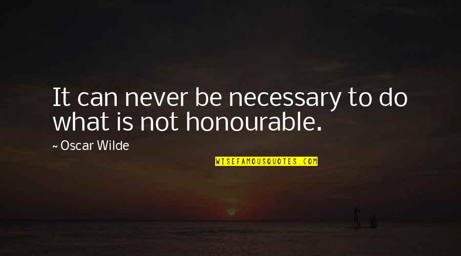 Good Food And Family Quotes By Oscar Wilde: It can never be necessary to do what