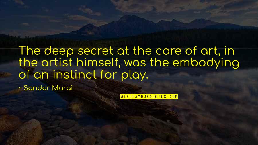 Good Food And Great Company Quotes By Sandor Marai: The deep secret at the core of art,