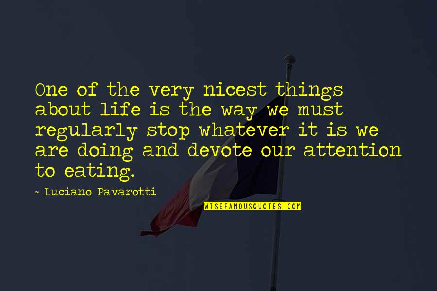 Good Food And Life Quotes By Luciano Pavarotti: One of the very nicest things about life Good Food And Life Quotes By Luciano Pavarotti: One of the very nicest things about life