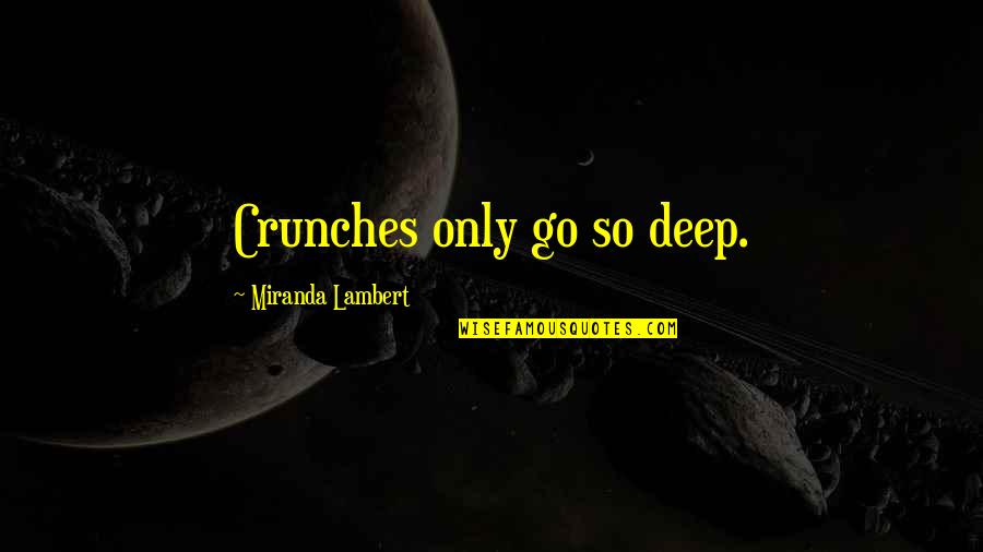 Good Food And Music Quotes By Miranda Lambert: Crunches only go so deep.