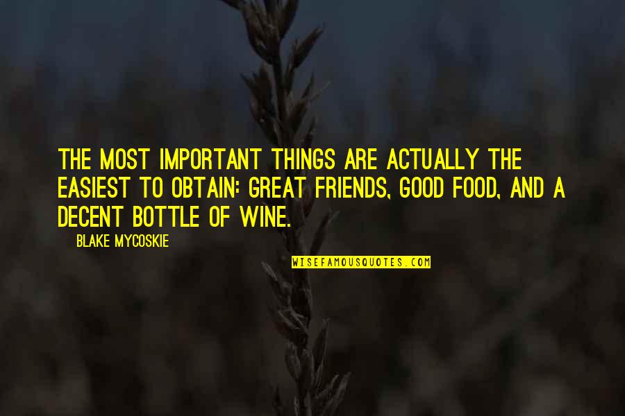 Good Food And Wine Quotes By Blake Mycoskie: The most important things are actually the easiest