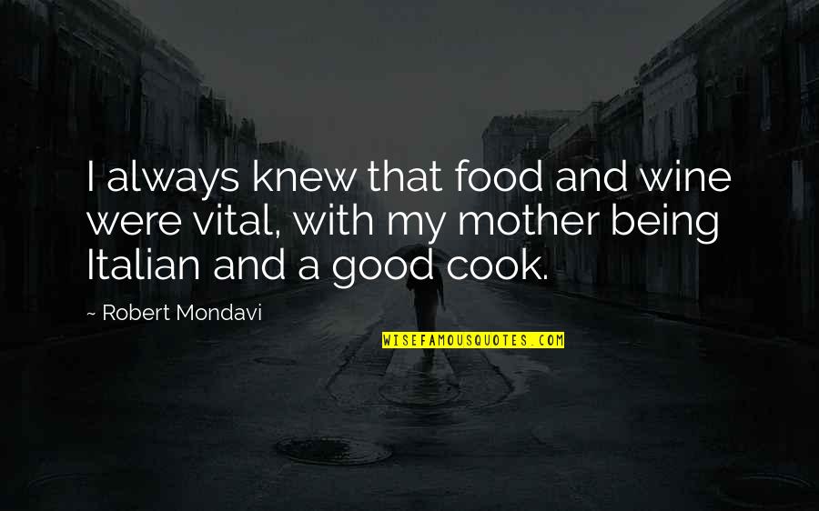 Good Food And Wine Quotes By Robert Mondavi: I always knew that food and wine were