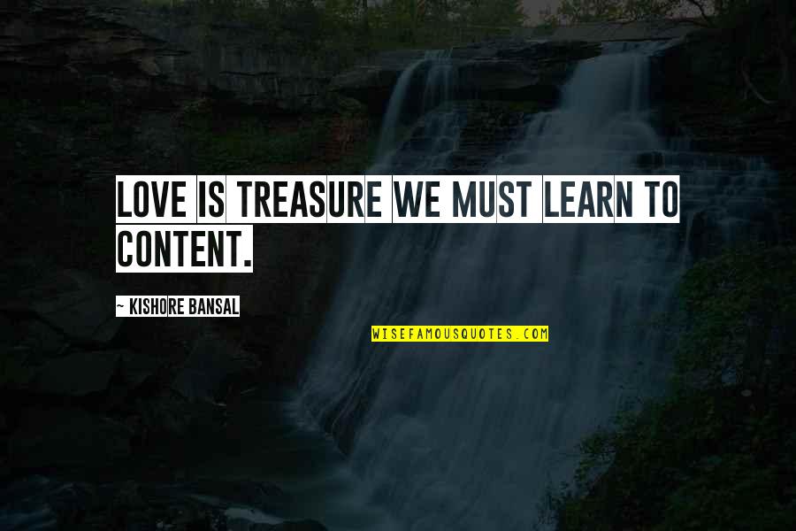 Good Food Friends Quotes By Kishore Bansal: Love is treasure we must learn to content.