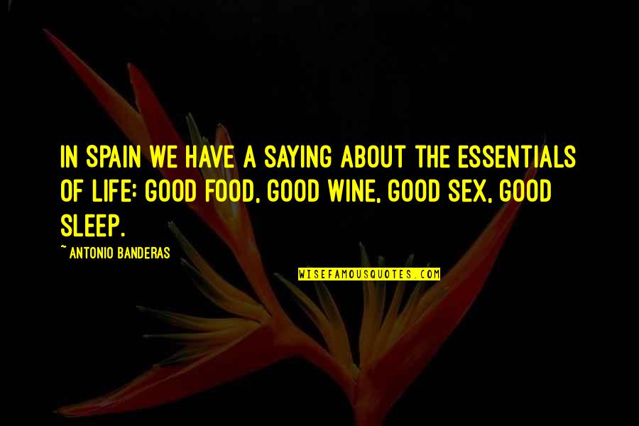 Good Food Good Life Quotes By Antonio Banderas: In Spain we have a saying about the