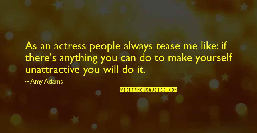 Good Food Good View Quotes By Amy Adams: As an actress people always tease me like: