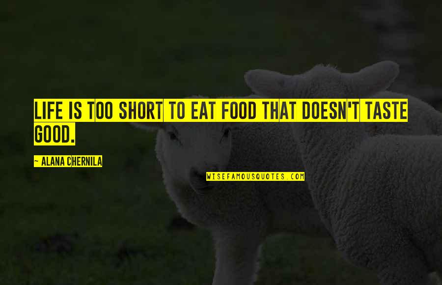 Good Food Quotes By Alana Chernila: Life is too short to eat food that