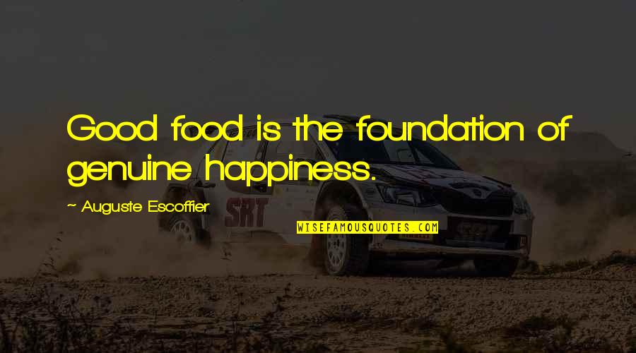 Good Food Quotes By Auguste Escoffier: Good food is the foundation of genuine happiness.