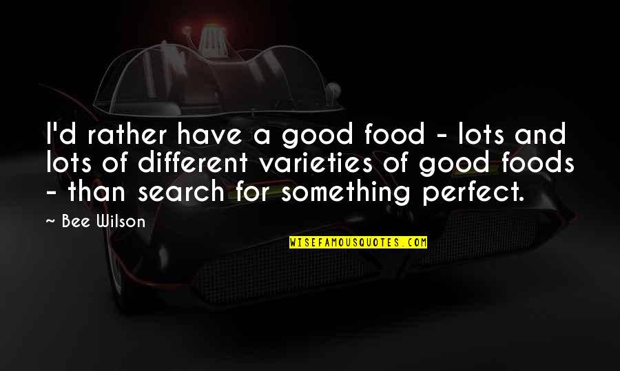 Good Food Quotes By Bee Wilson: I'd rather have a good food - lots