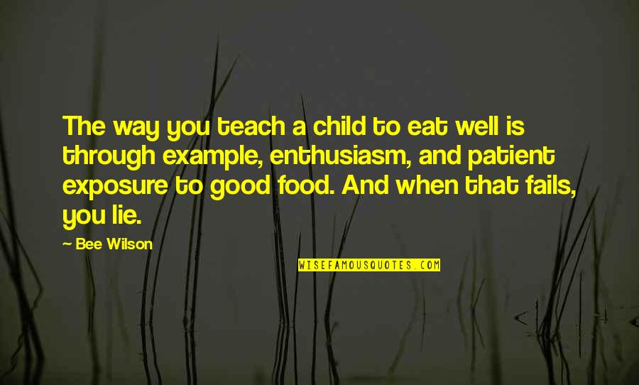 Good Food Quotes By Bee Wilson: The way you teach a child to eat