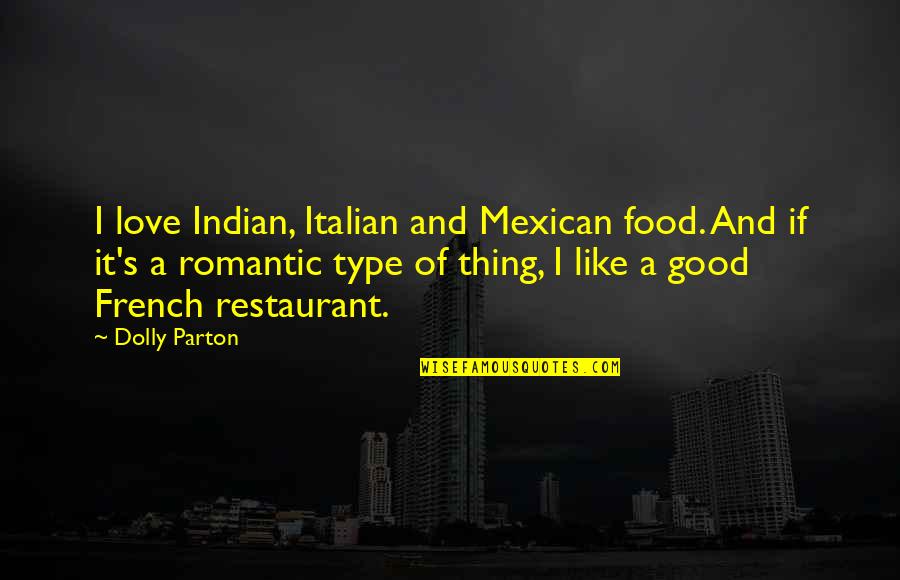 Good Food Quotes By Dolly Parton: I love Indian, Italian and Mexican food. And