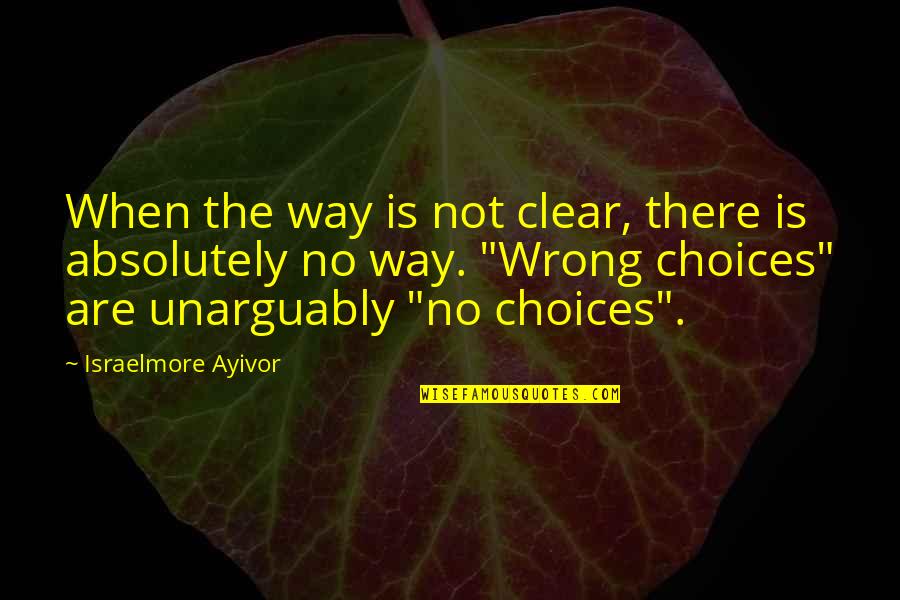 Good Food Quotes By Israelmore Ayivor: When the way is not clear, there is