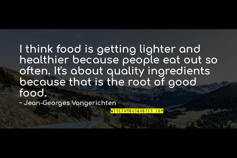 Good Food Quotes By Jean-Georges Vongerichten: I think food is getting lighter and healthier