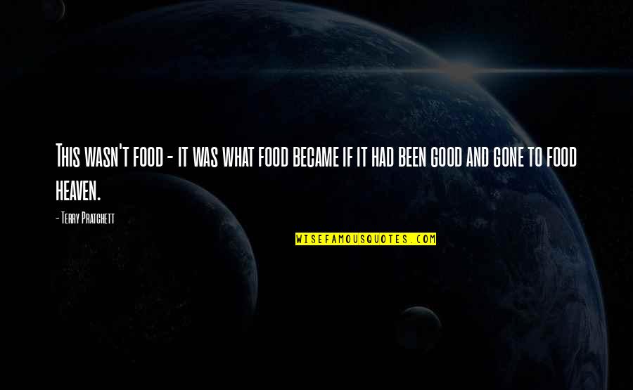 Good Food Quotes By Terry Pratchett: This wasn't food - it was what food