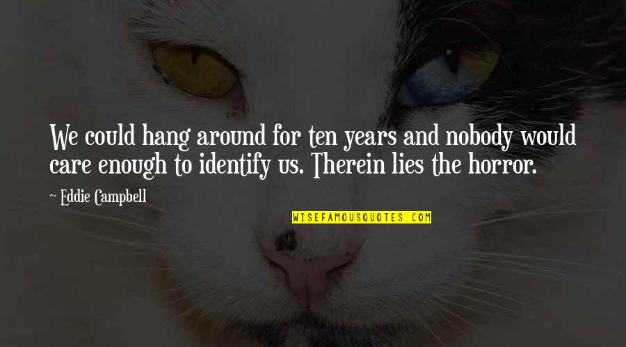 Good Food With Good Friends Quotes By Eddie Campbell: We could hang around for ten years and