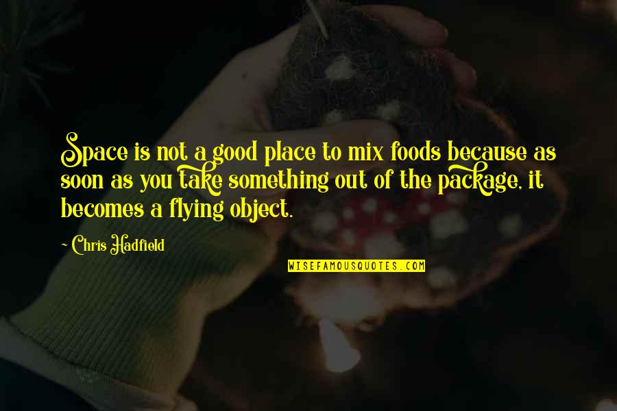 Good Foods Quotes By Chris Hadfield: Space is not a good place to mix