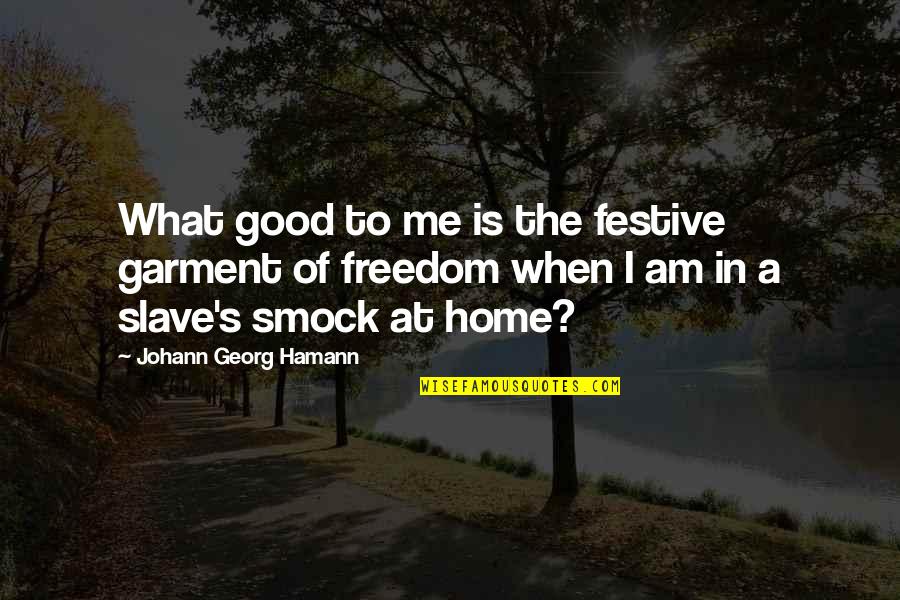 Good Foods Quotes By Johann Georg Hamann: What good to me is the festive garment