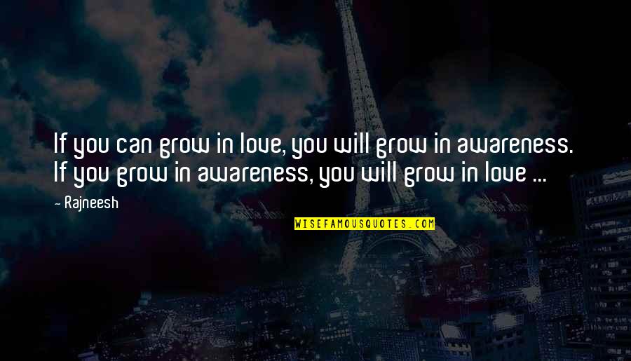 Good Football Player Quotes By Rajneesh: If you can grow in love, you will