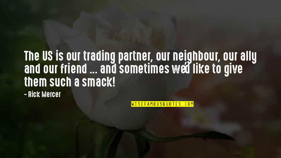 Good Football Player Quotes By Rick Mercer: The US is our trading partner, our neighbour,