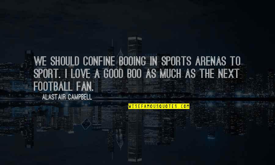 Good Football Quotes By Alastair Campbell: We should confine booing in sports arenas to