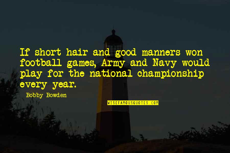 Good Football Quotes By Bobby Bowden: If short hair and good manners won football