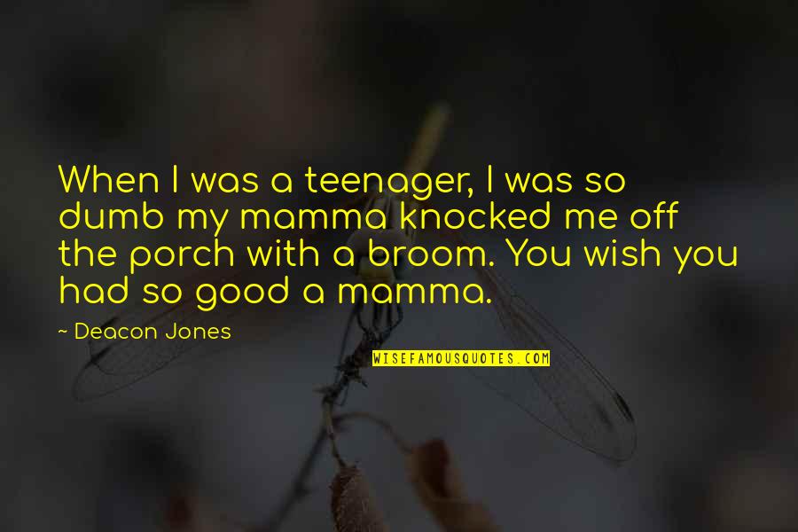 Good Football Quotes By Deacon Jones: When I was a teenager, I was so