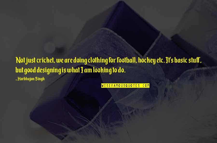 Good Football Quotes By Harbhajan Singh: Not just cricket, we are doing clothing for
