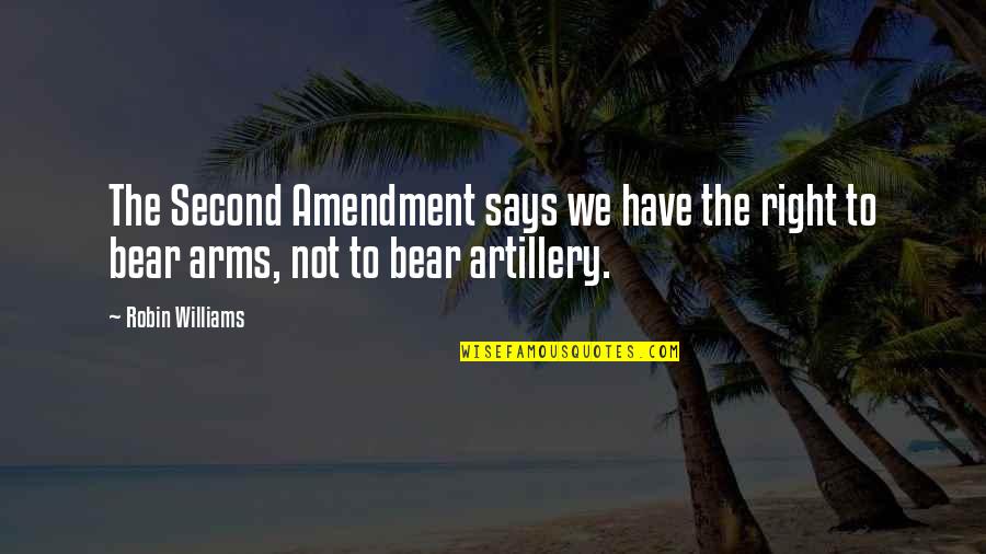 Good Footsteps Quotes By Robin Williams: The Second Amendment says we have the right