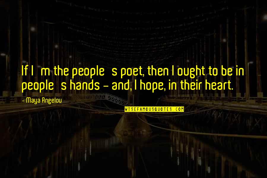 Good For Diabetics Quotes By Maya Angelou: If I'm the people's poet, then I ought