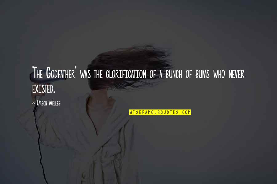 Good For Diabetics Quotes By Orson Welles: 'The Godfather' was the glorification of a bunch