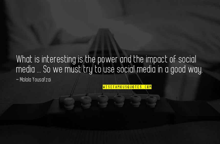 Good For Each Other Quotes By Malala Yousafzai: What is interesting is the power and the
