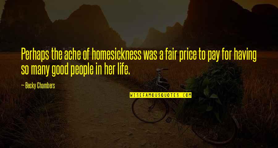 Good For Friendship Quotes By Becky Chambers: Perhaps the ache of homesickness was a fair