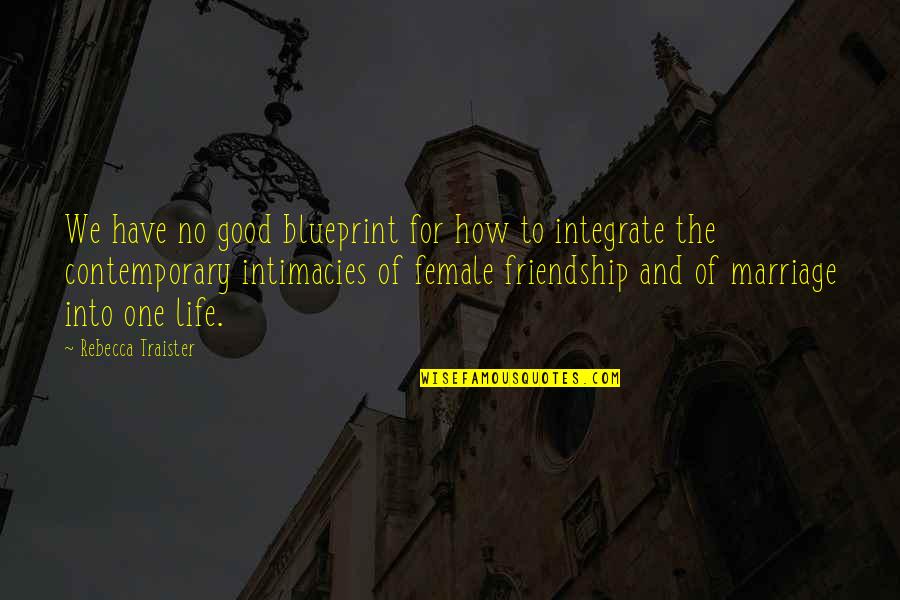 Good For Friendship Quotes By Rebecca Traister: We have no good blueprint for how to Good For Friendship Quotes By Rebecca Traister: We have no good blueprint for how to