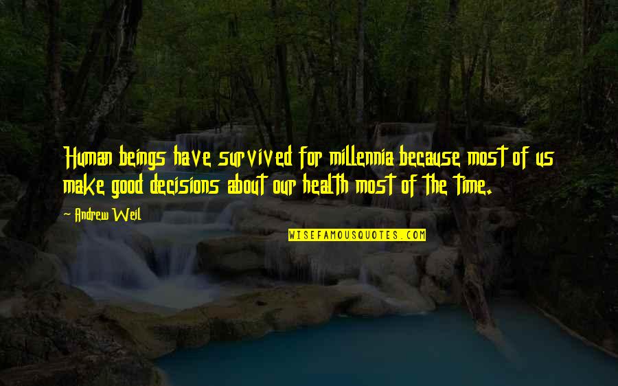 Good For Health Quotes By Andrew Weil: Human beings have survived for millennia because most Good For Health Quotes By Andrew Weil: Human beings have survived for millennia because most