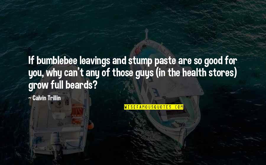 Good For Health Quotes By Calvin Trillin: If bumblebee leavings and stump paste are so