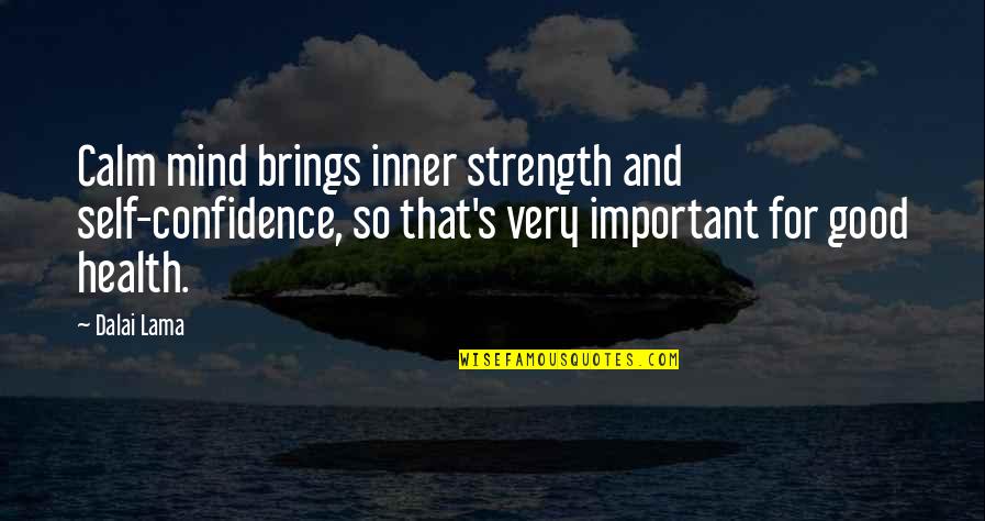 Good For Health Quotes By Dalai Lama: Calm mind brings inner strength and self-confidence, so