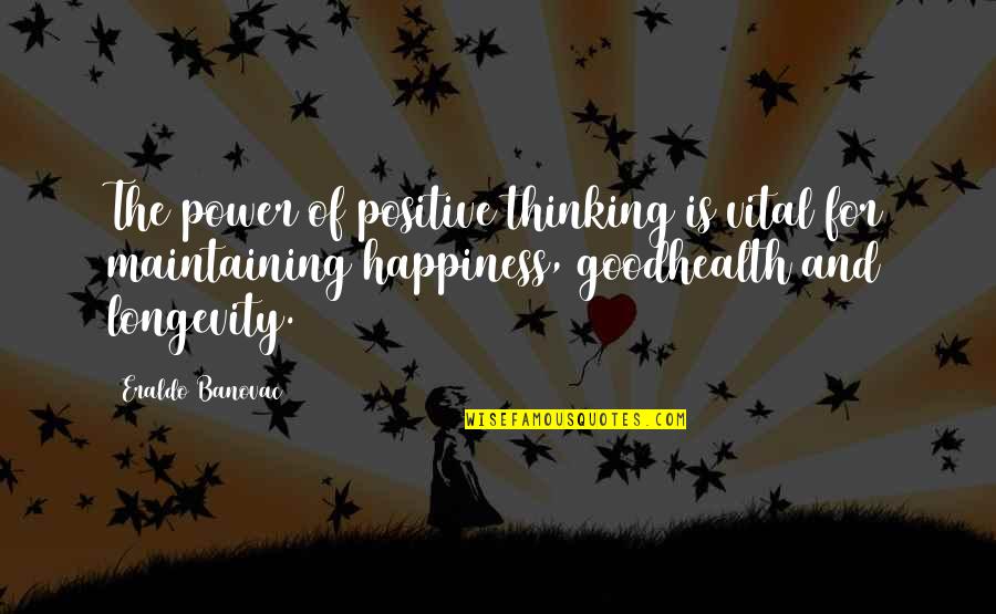 Good For Health Quotes By Eraldo Banovac: The power of positive thinking is vital for