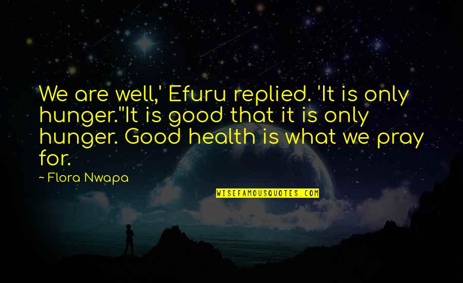 Good For Health Quotes By Flora Nwapa: We are well,' Efuru replied. 'It is only