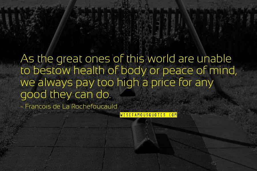 Good For Health Quotes By Francois De La Rochefoucauld: As the great ones of this world are