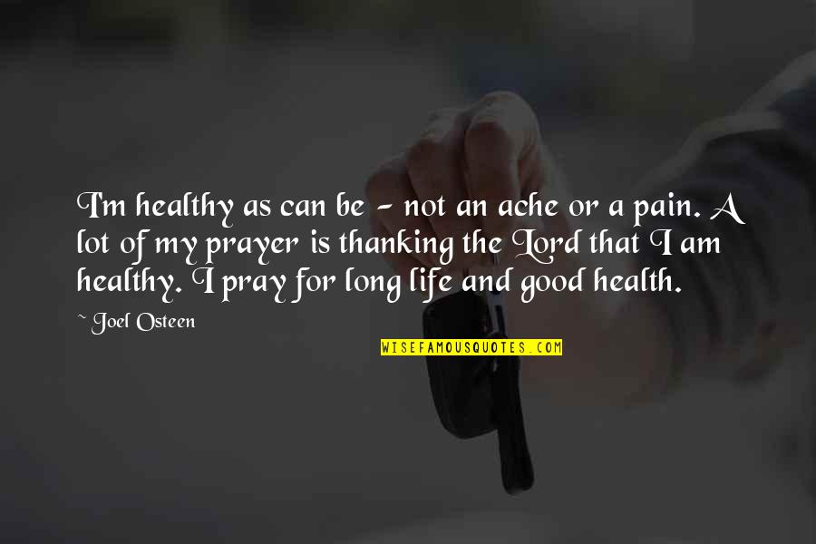 Good For Health Quotes By Joel Osteen: I'm healthy as can be - not an Good For Health Quotes By Joel Osteen: I'm healthy as can be - not an