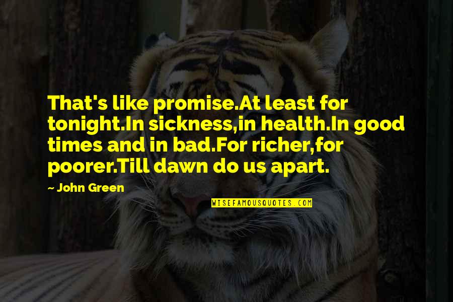 Good For Health Quotes By John Green: That's like promise.At least for tonight.In sickness,in health.In Good For Health Quotes By John Green: That's like promise.At least for tonight.In sickness,in health.In