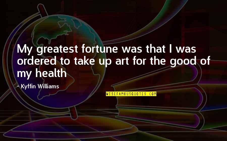 Good For Health Quotes By Kyffin Williams: My greatest fortune was that I was ordered