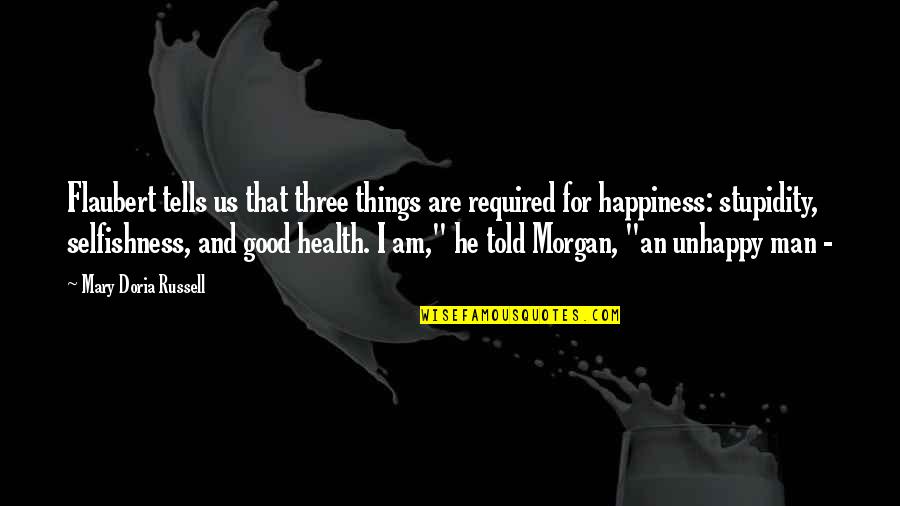 Good For Health Quotes By Mary Doria Russell: Flaubert tells us that three things are required Good For Health Quotes By Mary Doria Russell: Flaubert tells us that three things are required