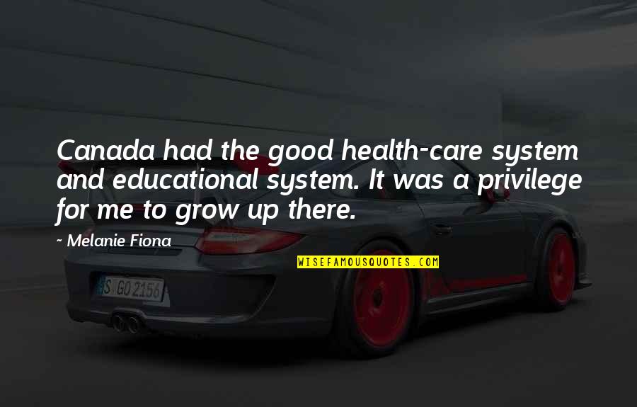 Good For Health Quotes By Melanie Fiona: Canada had the good health-care system and educational